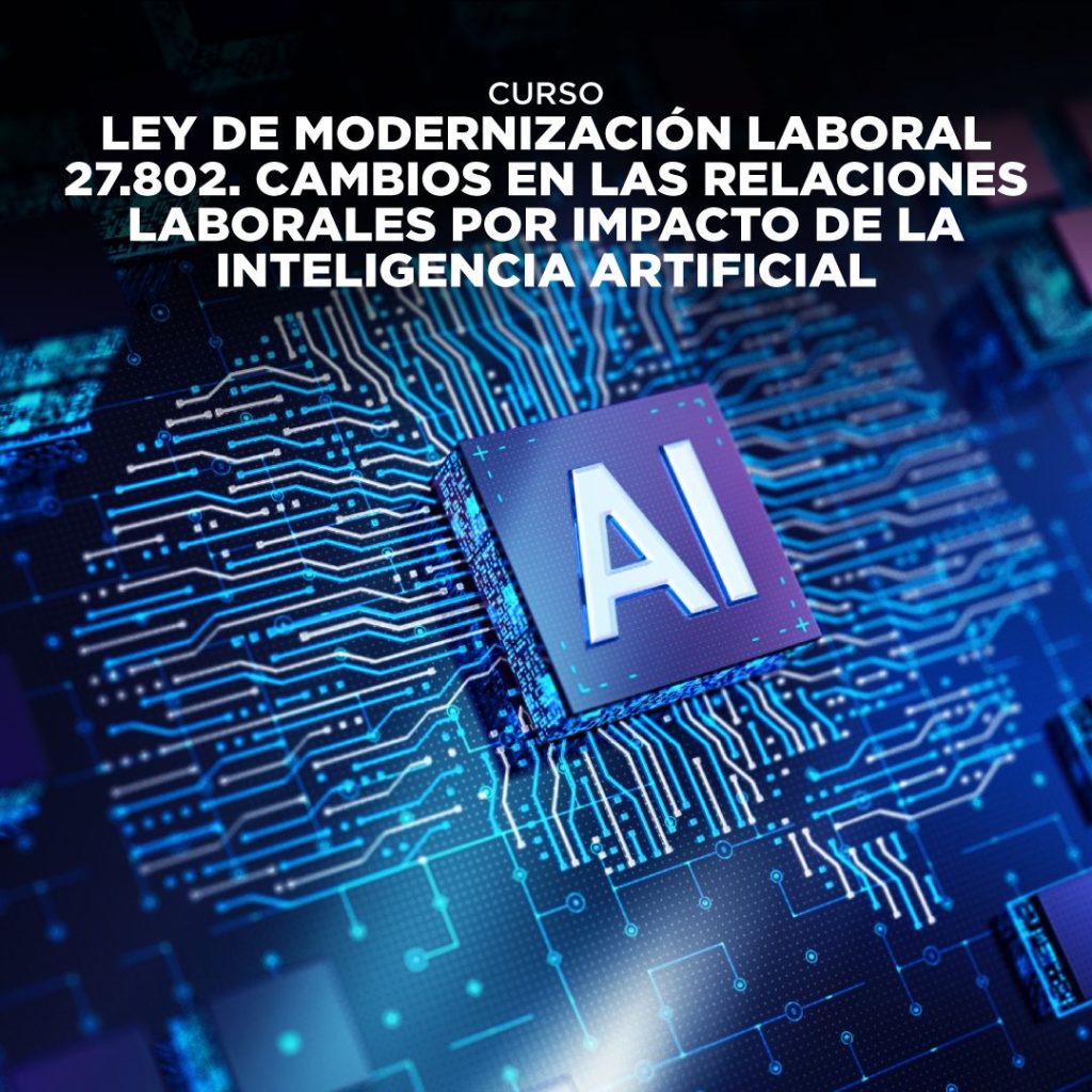 CURSO Ley de Modernización laboral 27.802. Cambios en las relaciones laborales por impacto de la Inteligencia Artificial